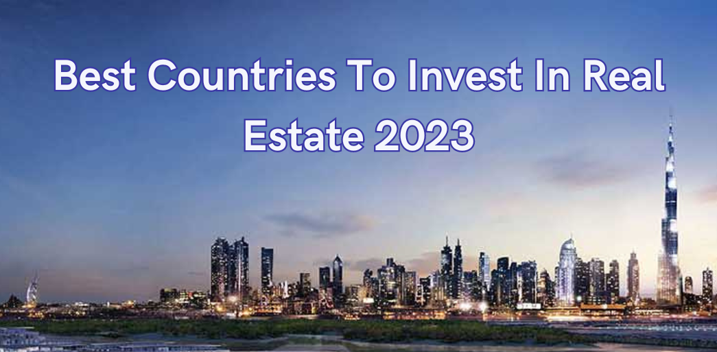 Best Countries To Invest In Real Estate 2023